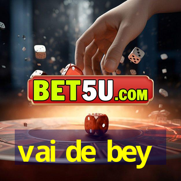 vai de bey